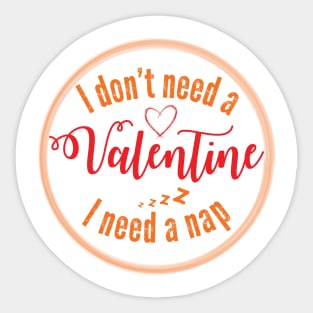 I don't need a valentine i need a nap Sticker